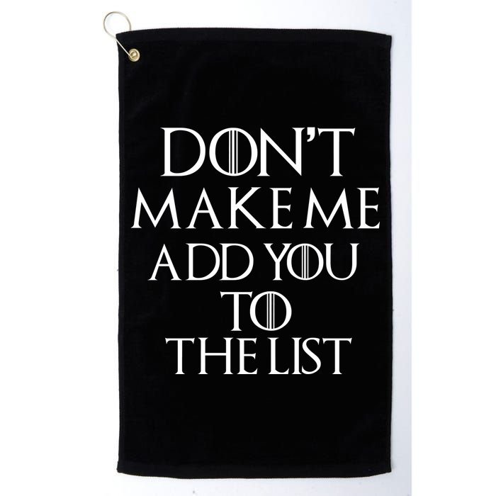 Don't Make Me Add You To The List Golf Towel