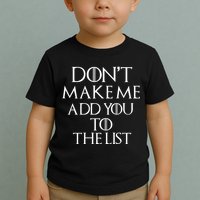 Don't Make Me Add You To The List Toddler T-Shirt