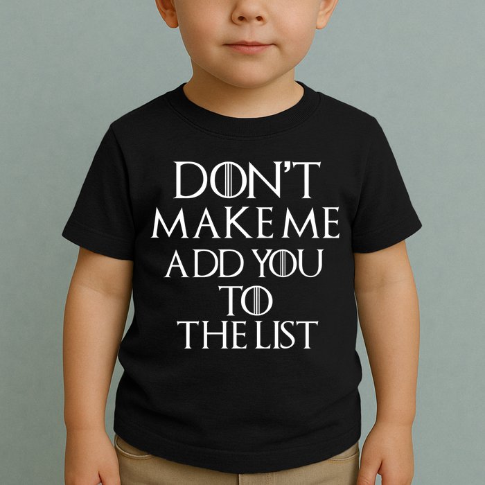 Don't Make Me Add You To The List Toddler T-Shirt