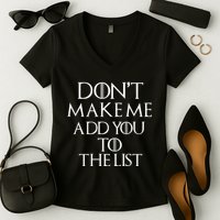 Don't Make Me Add You To The List Women's V-Neck T-Shirt