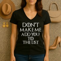 Don't Make Me Add You To The List Women's V-Neck T-Shirt