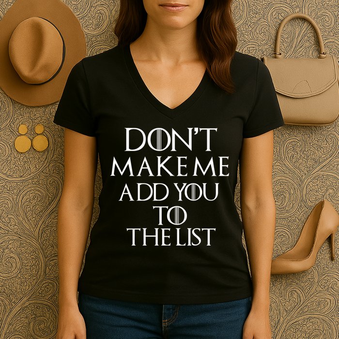 Don't Make Me Add You To The List Women's V-Neck T-Shirt