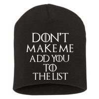 Don't Make Me Add You To The List Short Acrylic Beanie