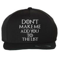 Don't Make Me Add You To The List Wool Snapback Cap