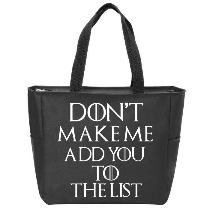 Don't Make Me Add You To The List Zip Tote Bag