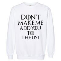 Don't Make Me Add You To The List Garment-Dyed Sweatshirt