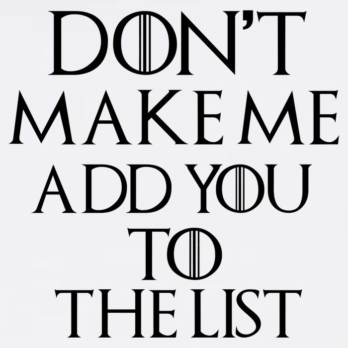 Don't Make Me Add You To The List Garment-Dyed Sweatshirt
