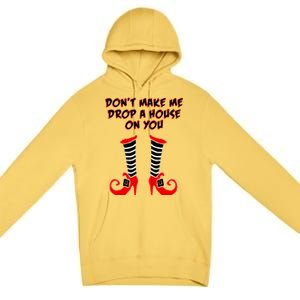 Don't Make Me Drop A House On You Premium Pullover Hoodie