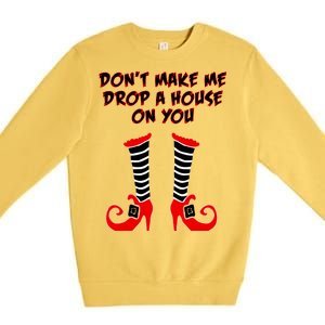 Don't Make Me Drop A House On You Premium Crewneck Sweatshirt