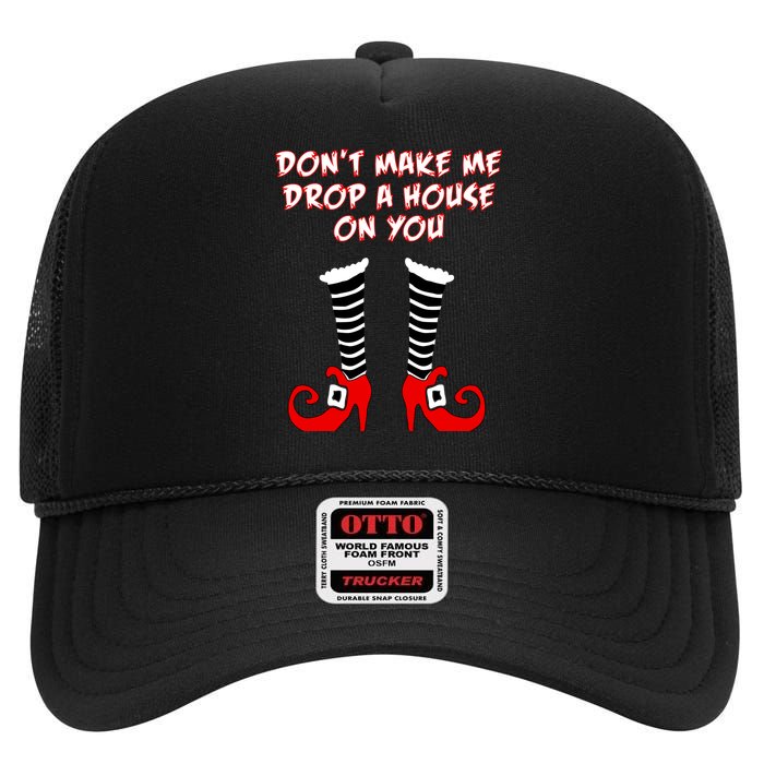 Don't Make Me Drop A House On You High Crown Mesh Back Trucker Hat