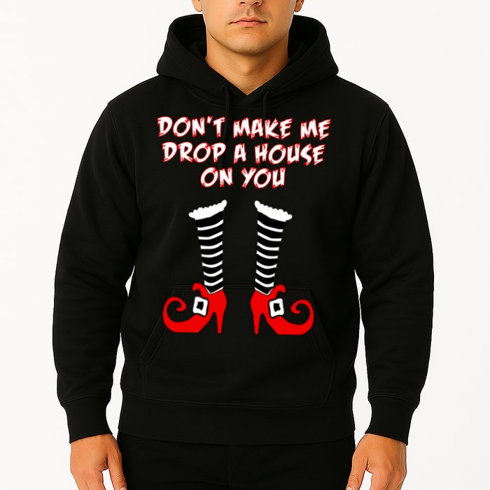 Don't Make Me Drop A House On You Hoodie