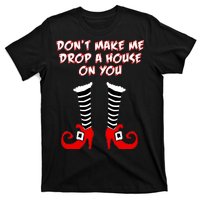 Don't Make Me Drop A House On You T-Shirt