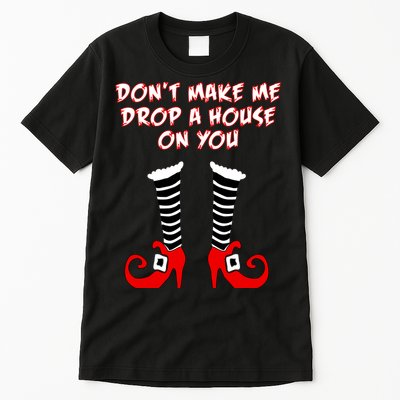 Don't Make Me Drop A House On You Tall T-Shirt