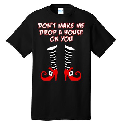 Don't Make Me Drop A House On You Tall T-Shirt