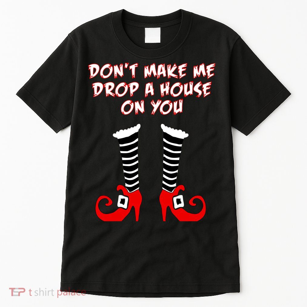 Don't Make Me Drop A House On You Tall T-Shirt