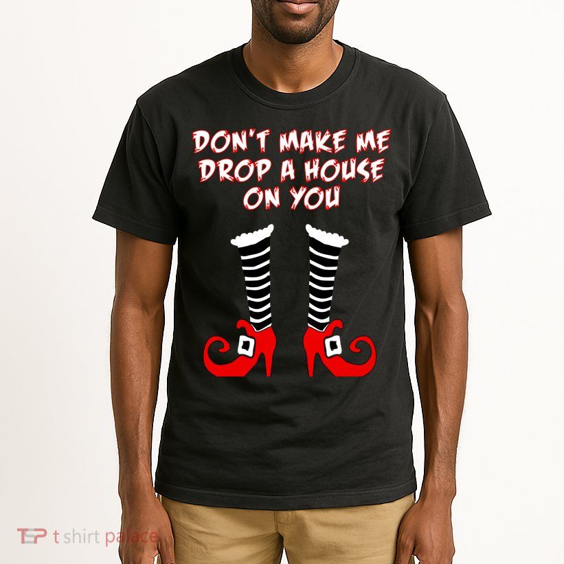 Don't Make Me Drop A House On You Tall T-Shirt