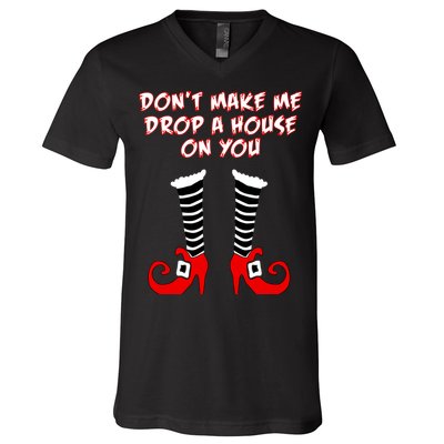 Don't Make Me Drop A House On You V-Neck T-Shirt
