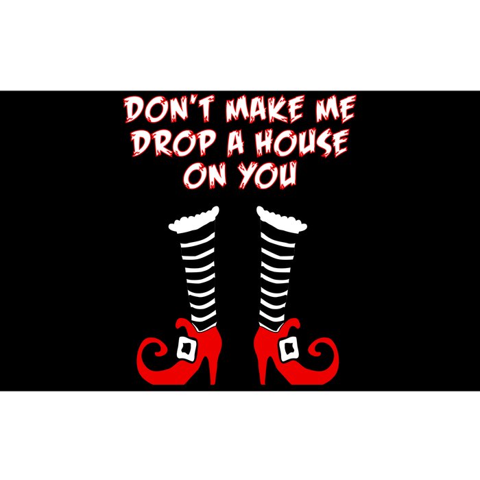 Don't Make Me Drop A House On You Bumper Sticker