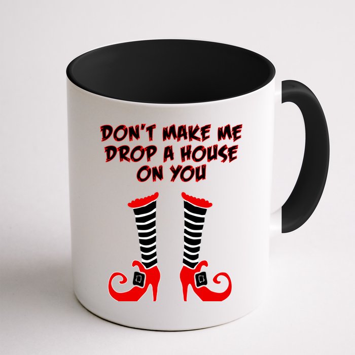 Don't Make Me Drop A House On You Mug