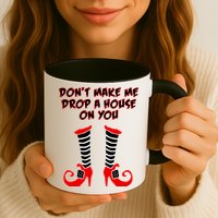 Don't Make Me Drop A House On You Mug