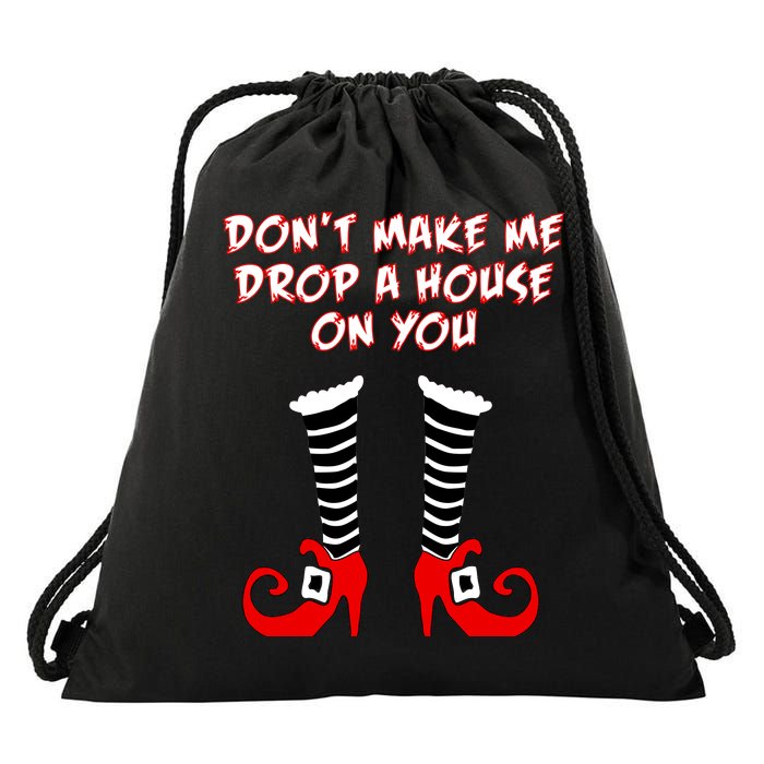 Don't Make Me Drop A House On You Drawstring Bag