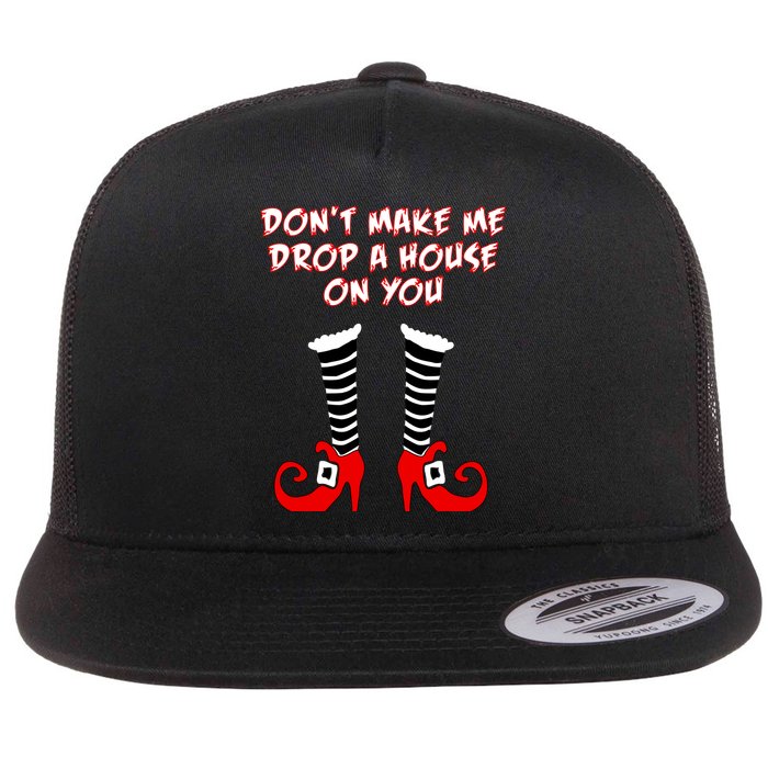 Don't Make Me Drop A House On You Flat Bill Trucker Hat