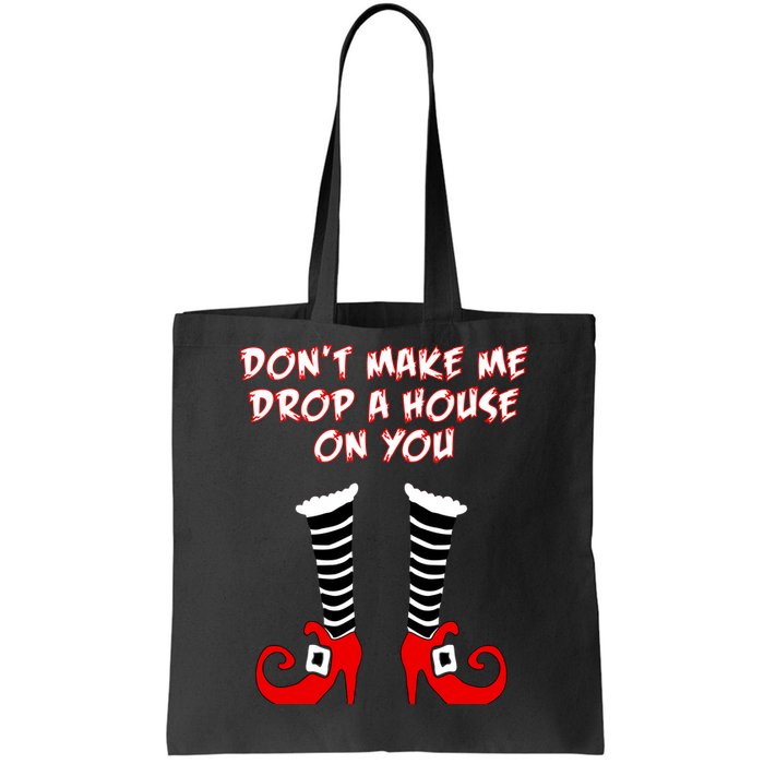 Don't Make Me Drop A House On You Tote Bag