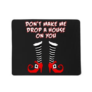 Don't Make Me Drop A House On You Mousepad