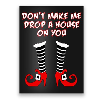 Don't Make Me Drop A House On You Poster