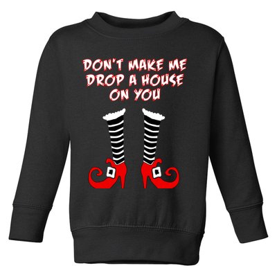 Don't Make Me Drop A House On You Toddler Sweatshirt