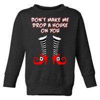 Don't Make Me Drop A House On You Toddler Sweatshirt