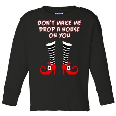 Don't Make Me Drop A House On You Toddler Long Sleeve Shirt