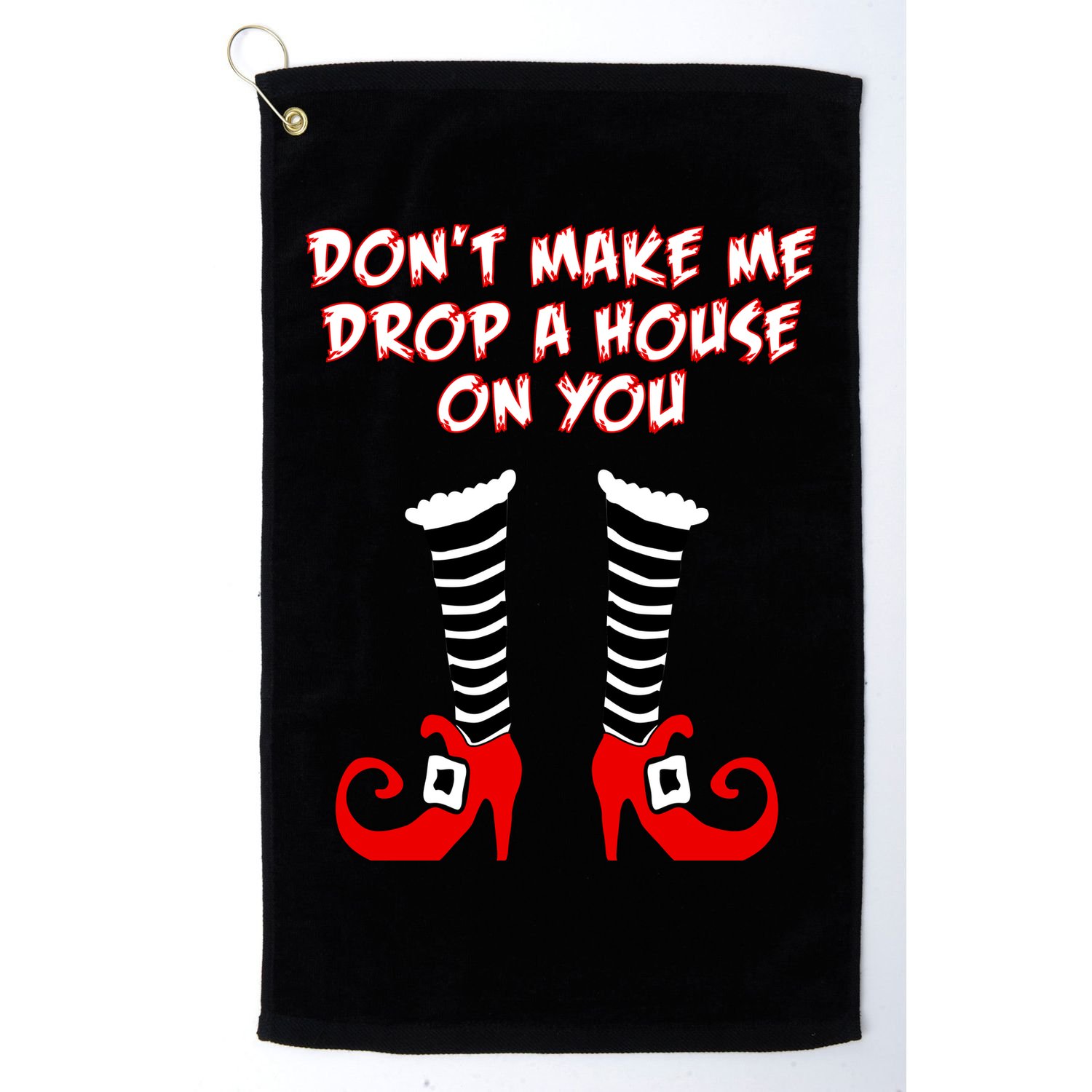 Don't Make Me Drop A House On You Golf Towel