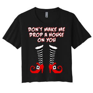 Don't Make Me Drop A House On You Women's Crop Top Tee