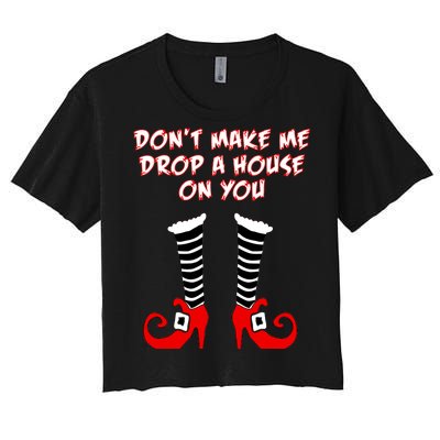 Don't Make Me Drop A House On You Women's Crop Top Tee