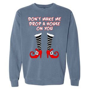 Don't Make Me Drop A House On You Garment-Dyed Sweatshirt