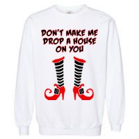 Don't Make Me Drop A House On You Garment-Dyed Sweatshirt