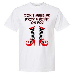 Don't Make Me Drop A House On You Garment-Dyed Heavyweight T-Shirt