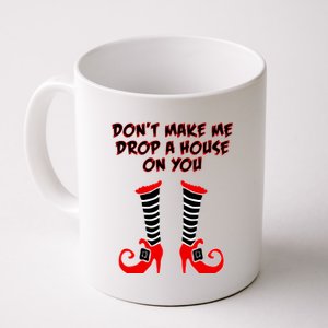 Don't Make Me Drop A House On You Coffee Mug