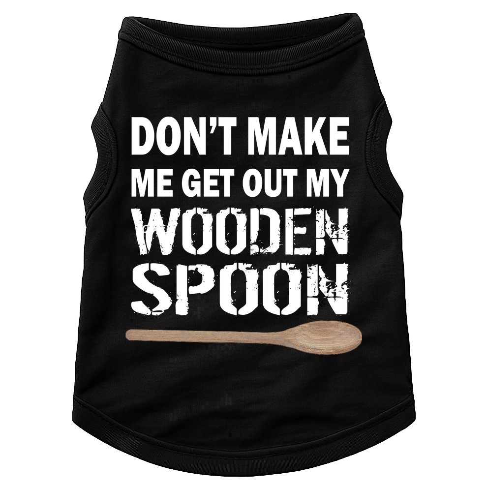 Don't Make Me Get Out My Wooden Spoon Doggie Tank