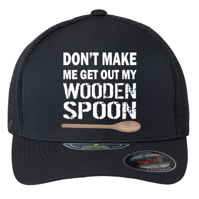 Don't Make Me Get Out My Wooden Spoon Flexfit Unipanel Trucker Cap