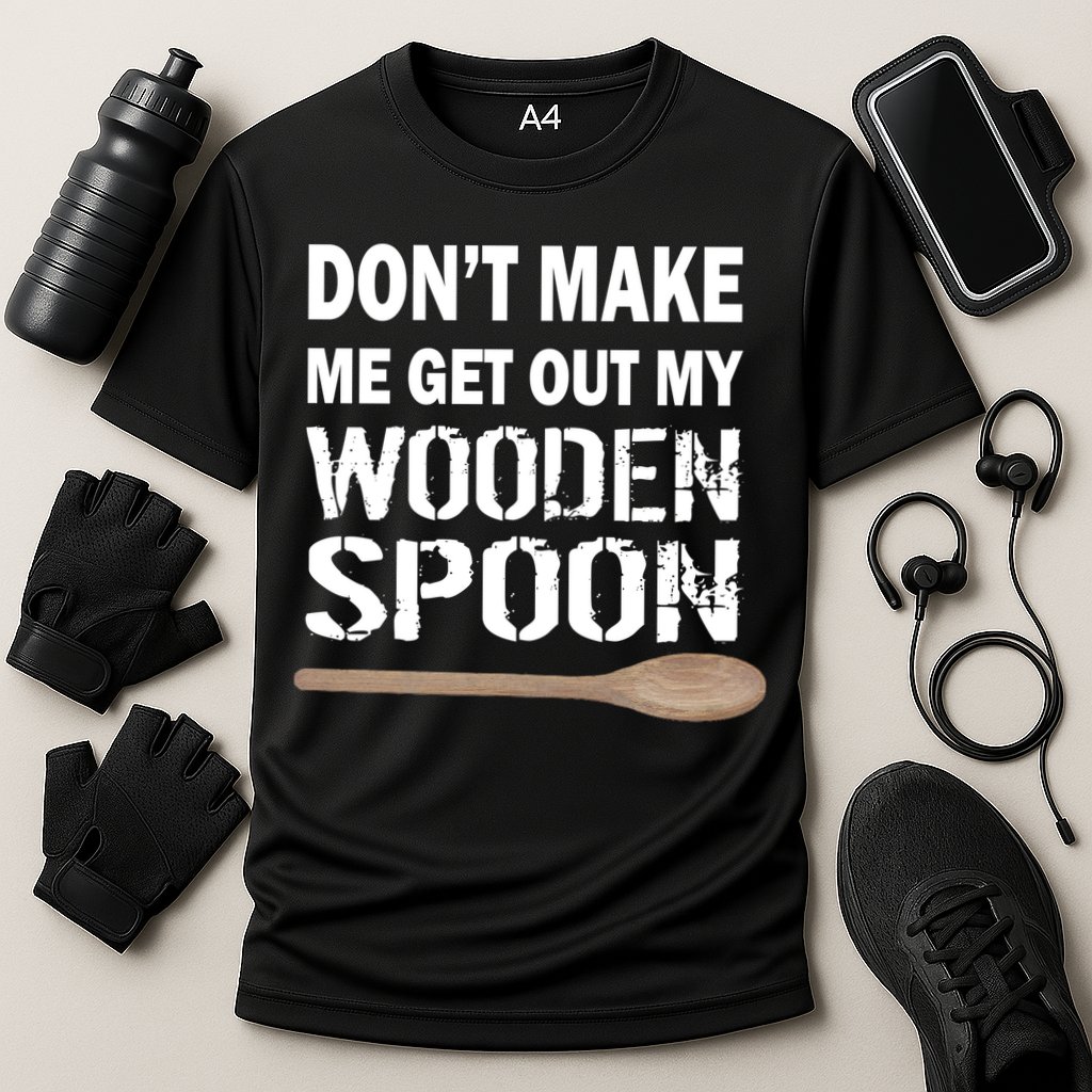 Don't Make Me Get Out My Wooden Spoon Performance Shirt