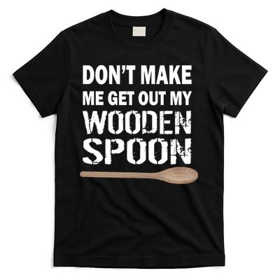 Don't Make Me Get Out My Wooden Spoon T-Shirt