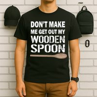 Don't Make Me Get Out My Wooden Spoon T-Shirt