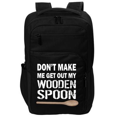 Don't Make Me Get Out My Wooden Spoon Impact Tech Backpack