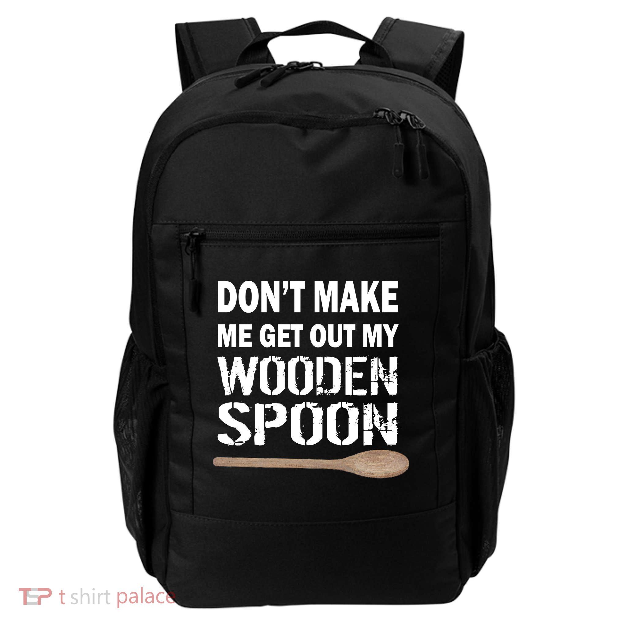 Don't Make Me Get Out My Wooden Spoon Backpack