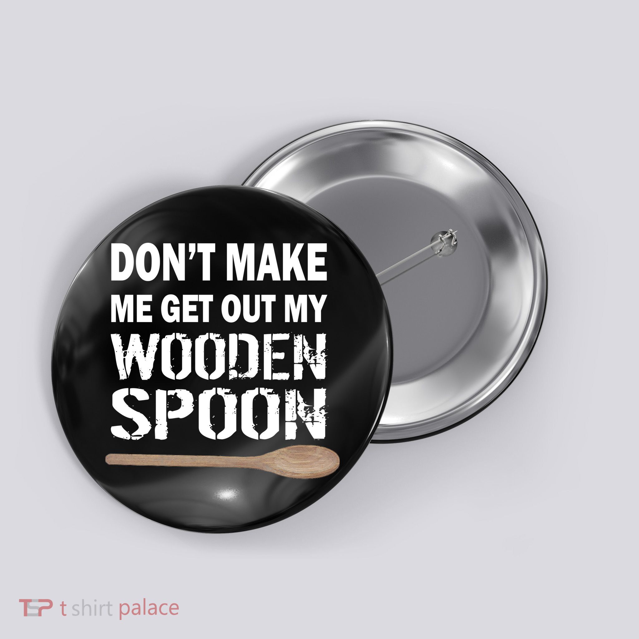 Don't Make Me Get Out My Wooden Spoon Button
