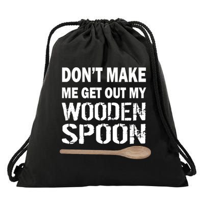 Don't Make Me Get Out My Wooden Spoon Drawstring Bag