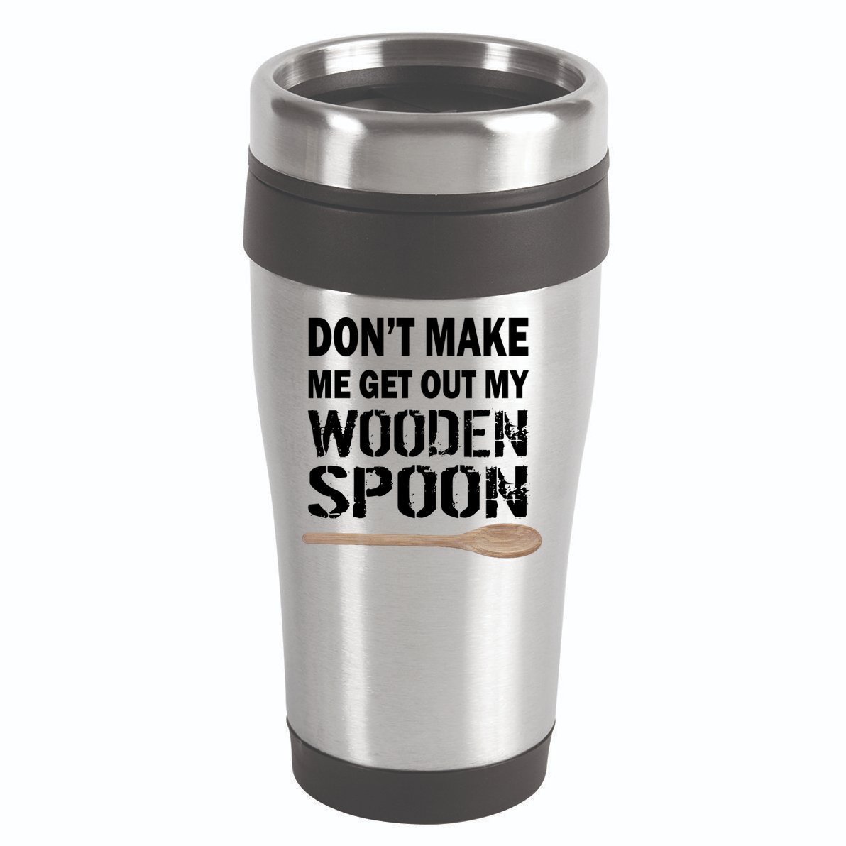 Don't Make Me Get Out My Wooden Spoon 16oz Travel Tumbler