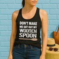 Don't Make Me Get Out My Wooden Spoon Womens Tank Top